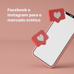 Facebook e Instagram para o Mercado Erótico