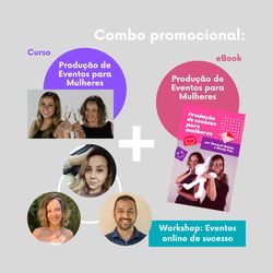 Combo Promocional - Curso + Ebook "Produção de eventos para mulheres" + Worshop "Eventos online de sucesso"  